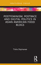Book cover of: Postfeminism, Postrace and Digital Politics in Asian American Food Blogs. By: Tisha Dejmanee