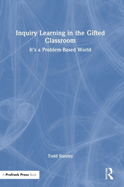 Book cover of: Inquiry Learning in the Gifted Classroom. By: Todd Stanley
