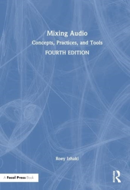 Book cover of: Mixing Audio. By: Roey Izhaki