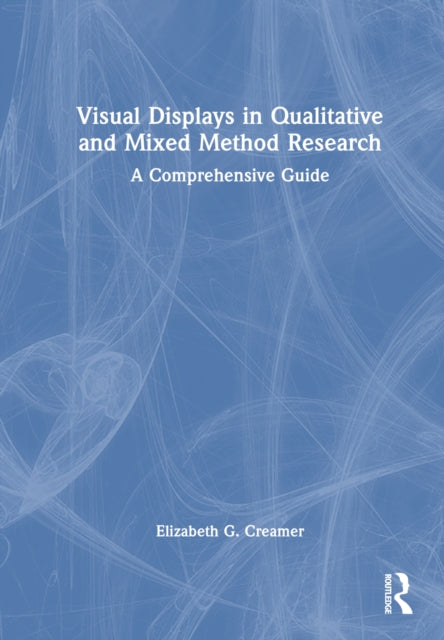Book cover of: Visual Displays in Qualitative and Mixed Method Research. By: Elizabeth G. Creamer