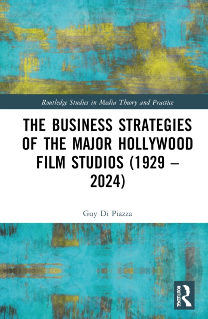 Book cover of: Business Strategies of the Major Hollywood Film Studios (1929–2024)