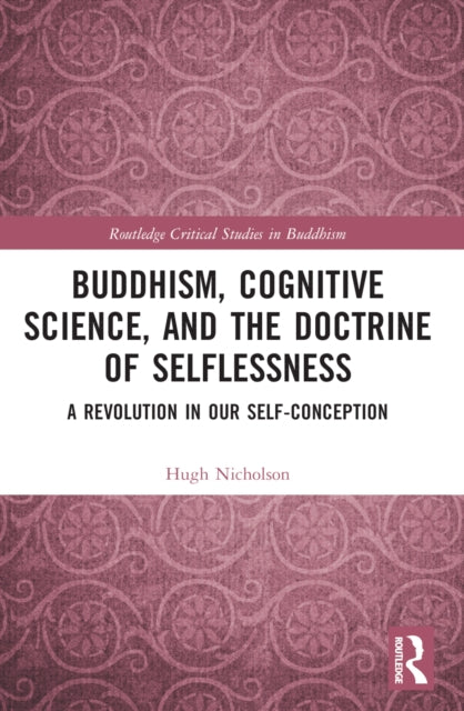 Book cover of: Buddhism, Cognitive Science, and the Doctrine of Selflessness. By: Hugh Nicholson