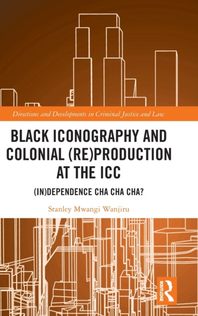 Book cover of: Black Iconography and Colonial (re)production at the ICC. By: Stanley Mwangi Wanjiru