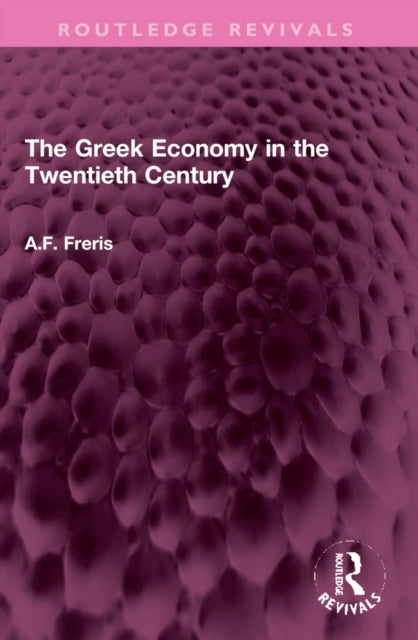 Book cover of: Greek Economy in the Twentieth Century. By: A.F. Freris