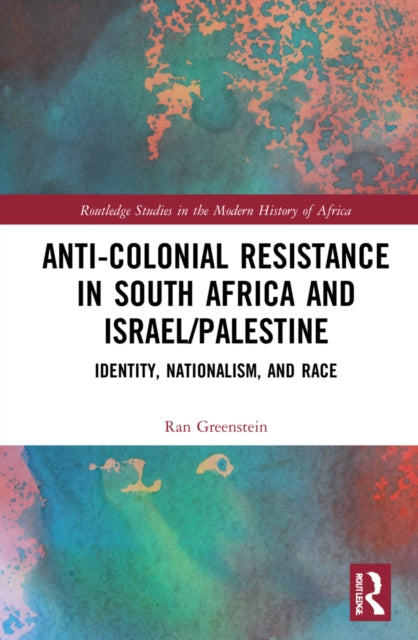 Book cover of: Anti-Colonial Resistance in South Africa and Israel/Palestine. By: Ran Greenstein