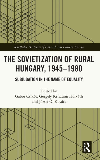 Book cover of: Sovietization of Rural Hungary, 1945-1980. By: Gábor Csikós