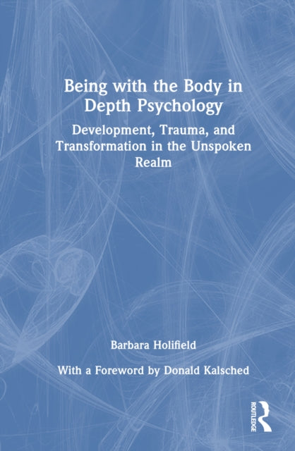 Book cover of: Being with the Body in Depth Psychology. By: Barbara Holifield