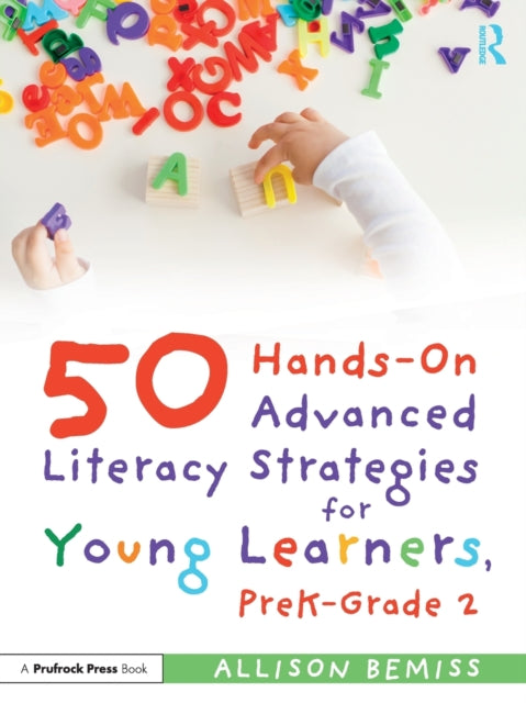 Book cover of: 50 Hands-On Advanced Literacy Strategies for Young Learners, PreK-Grade 2. By: Allison Bemiss