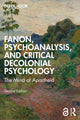 Book cover of: Fanon, Psychoanalysis, and Critical Decolonial Psychology. By: Derek Hook