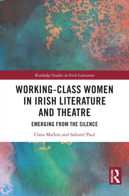 Book cover of: Working-Class Women in Irish Literature and Theatre. By: Clara Mallon
