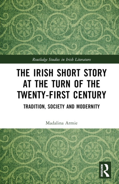 Book cover of: Irish Short Story at the Turn of the Twenty-First Century. By: Madalina Armie