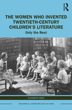 The Women Who Invented Twentieth-Century Children’s Literature