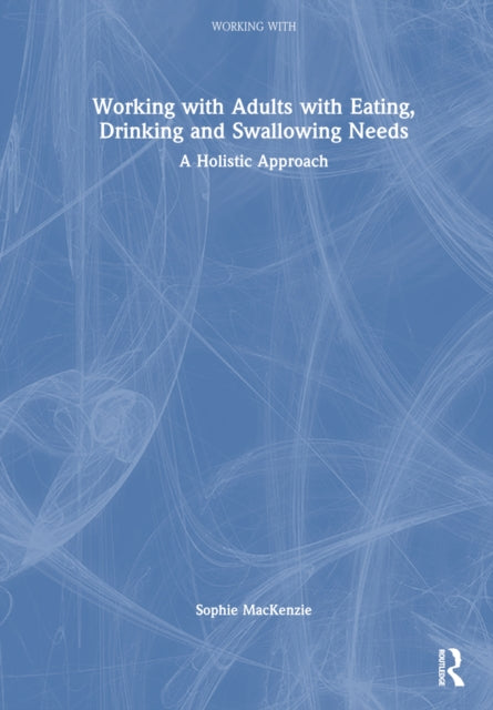Book cover of: Working with Adults with Eating, Drinking and Swallowing Needs. By: Sophie MacKenzie
