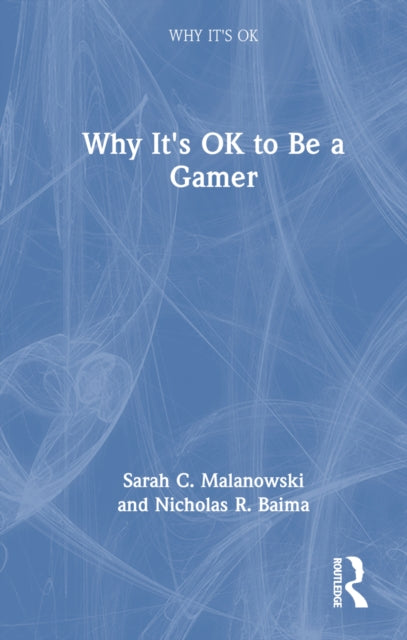 Book cover of: Why It's OK to Be a Gamer. By: Sarah Malanowski
