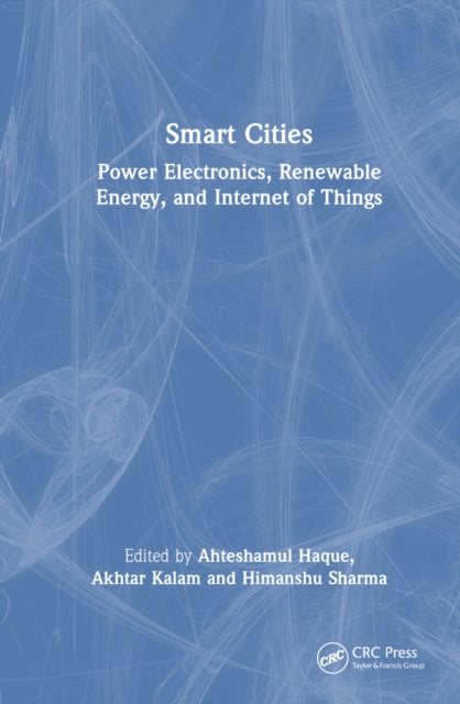 Book cover of: Smart Cities: Power Electronics, Renewable Energy, and Internet of Things. By: Ahteshamul Haque
