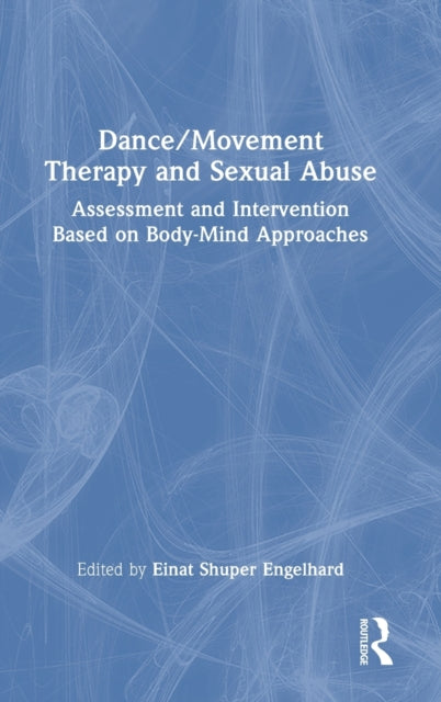Book cover of: Dance/Movement Therapy and Sexual Abuse. By: Einat Engelhard