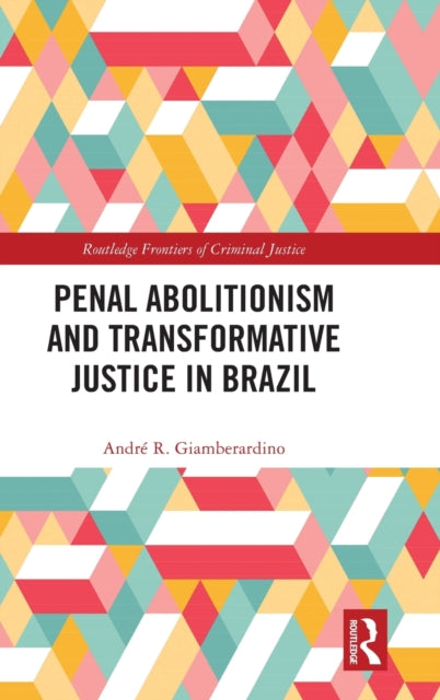Book cover of: Penal Abolitionism and Transformative Justice in Brazil. By: André Ribeiro Giamberardino