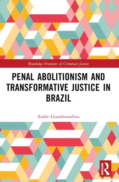 Book cover of: Penal Abolitionism and Transformative Justice in Brazil. By: André Ribeiro Giamberardino