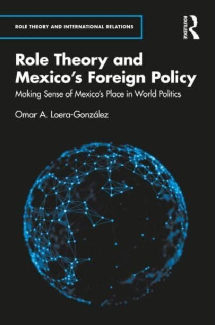Book cover of: Role Theory and Mexico's Foreign Policy. By: Omar A. Loera-González