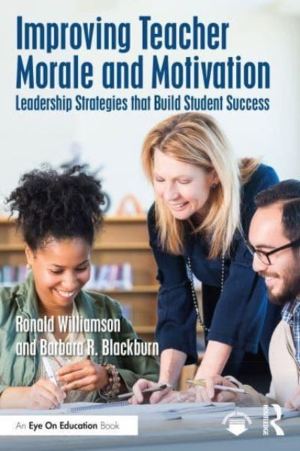 Book cover of: Improving Teacher Morale and Motivation. By: Ronald D. Williamson