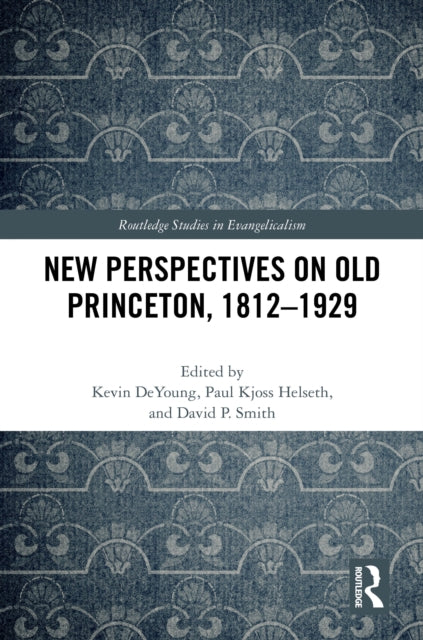 Book cover of: New Perspectives on Old Princeton, 1812–1929. By: Kevin DeYoung