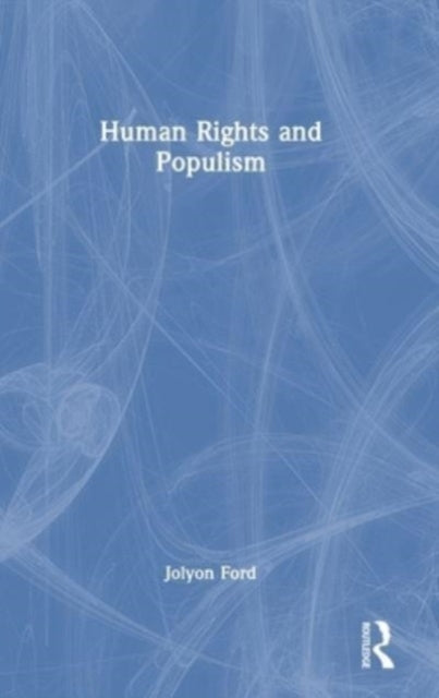 Book cover of: Human Rights and Populism. By: Jolyon Ford