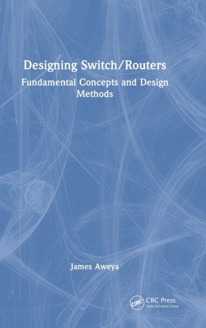 Book cover of: Designing Switch/Routers. By: James Aweya