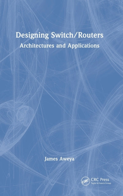 Book cover of: Designing Switch/Routers. By: James Aweya