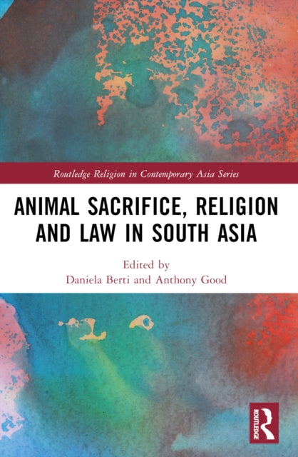 Book cover of: Animal Sacrifice, Religion and Law in South Asia. By: Daniela Berti