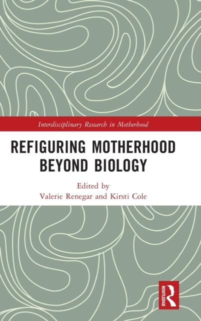 Book cover of: Refiguring Motherhood Beyond Biology. By: Kirsti Cole