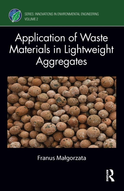 Book cover of: Application of Waste Materials in Lightweight Aggregates. By: Franus Malgorzata