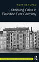Book cover of: Shrinking Cities in Reunified East Germany. By: Agim Kërçuku