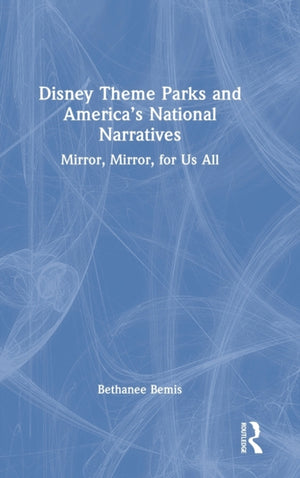 Disney Theme Parks and America’s National Narratives