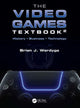 Book cover of: Video Games Textbook. By: Brian J. Wardyga