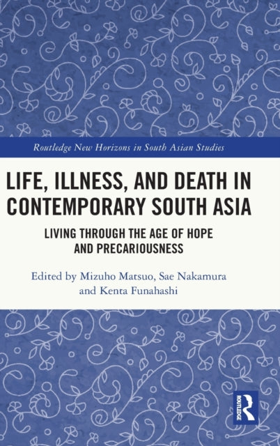 Book cover of: Life, Illness, and Death in Contemporary South Asia. By: Mizuho Matsuo