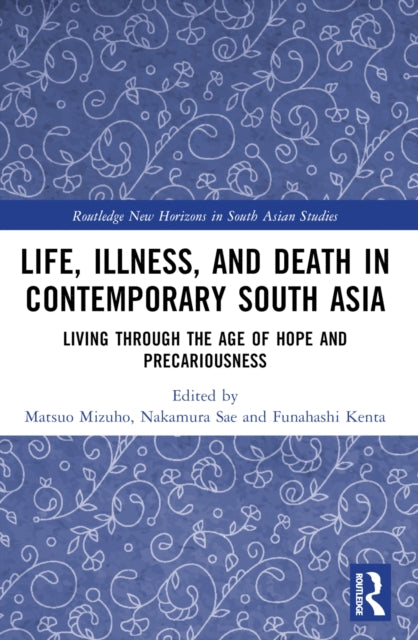 Book cover of: Life, Illness, and Death in Contemporary South Asia. By: Mizuho Matsuo