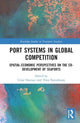 Book cover of: Port Systems in Global Competition. By: César Ducruet
