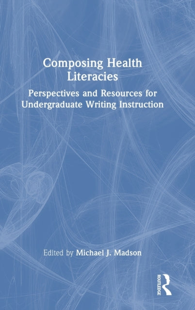 Book cover of: Composing Health Literacies. By: Michael Madson