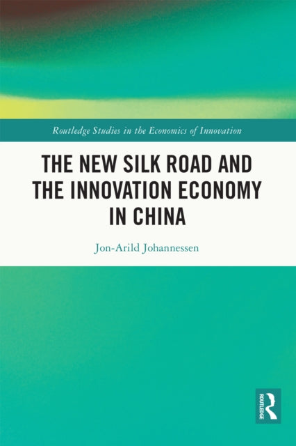 Book cover of: New Silk Road and the Innovation Economy in China. By: Jon-Arild Johannessen