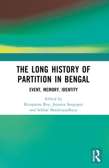 Book cover of: Long History of Partition in Bengal. By: Rituparna Roy