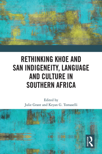 Book cover of: Rethinking Khoe and San Indigeneity, Language and Culture in Southern Africa. By: Julie Grant