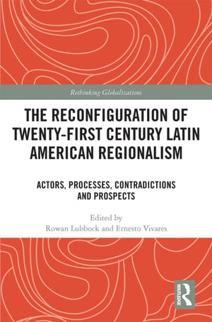 The Reconfiguration of Twenty-first Century Latin American Regionalism