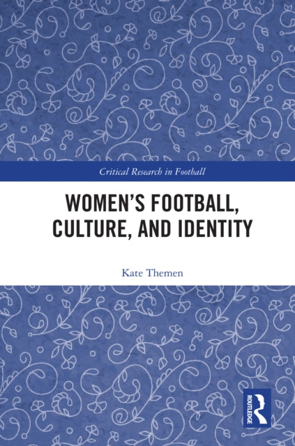 Book cover of: Women's Football, Culture, and Identity. By: Kate Themen