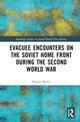 Book cover of: Evacuee Encounters on the Soviet Home Front During the Second World War. By: Natalie Belsky