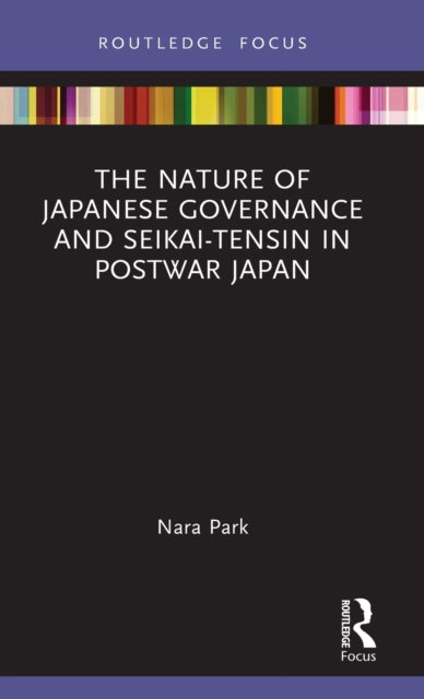 Book cover of: Nature of Japanese Governance and Seikai-Tensin in Postwar Japan. By: Nara Park