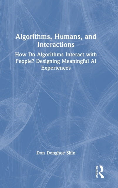 Book cover of: Algorithms, Humans, and Interactions. By: Don Donghee Shin