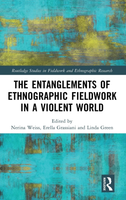 Book cover of: Entanglements of Ethnographic Fieldwork in a Violent World. By: Nerina Weiss