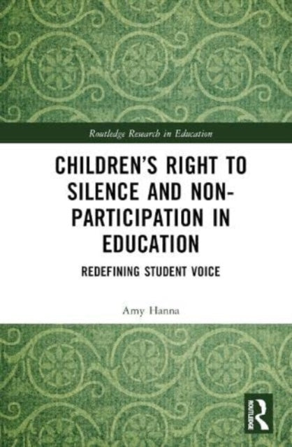 Book cover of: Children’s Right to Silence and Non-Participation in Education. By: Amy Hanna