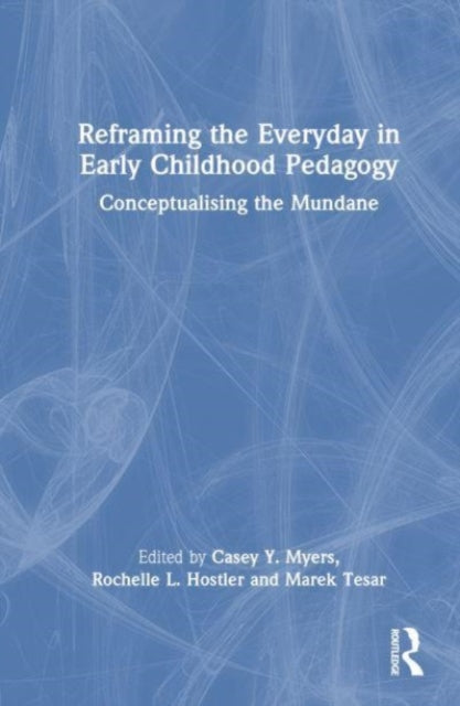 Book cover of: Reframing the Everyday in Early Childhood Pedagogy. By: Casey Y. Myers