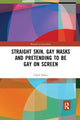 Book cover of: Straight Skin, Gay Masks and Pretending to be Gay on Screen. By: Gilad Padva